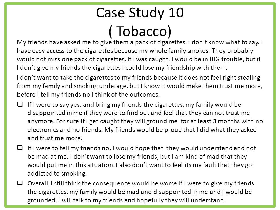 Case Study 10 ( Tobacco) My friends have asked me to give them a pack of cigarettes.