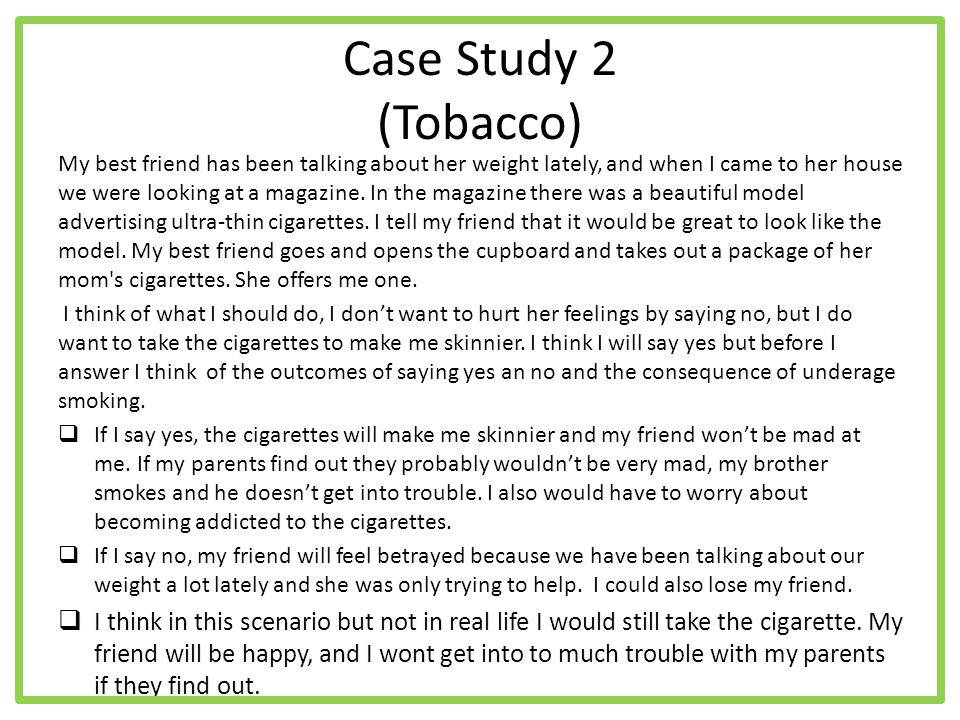 Case Study 2 (Tobacco) My best friend has been talking about her weight lately, and when I came to her house we were looking at a magazine.