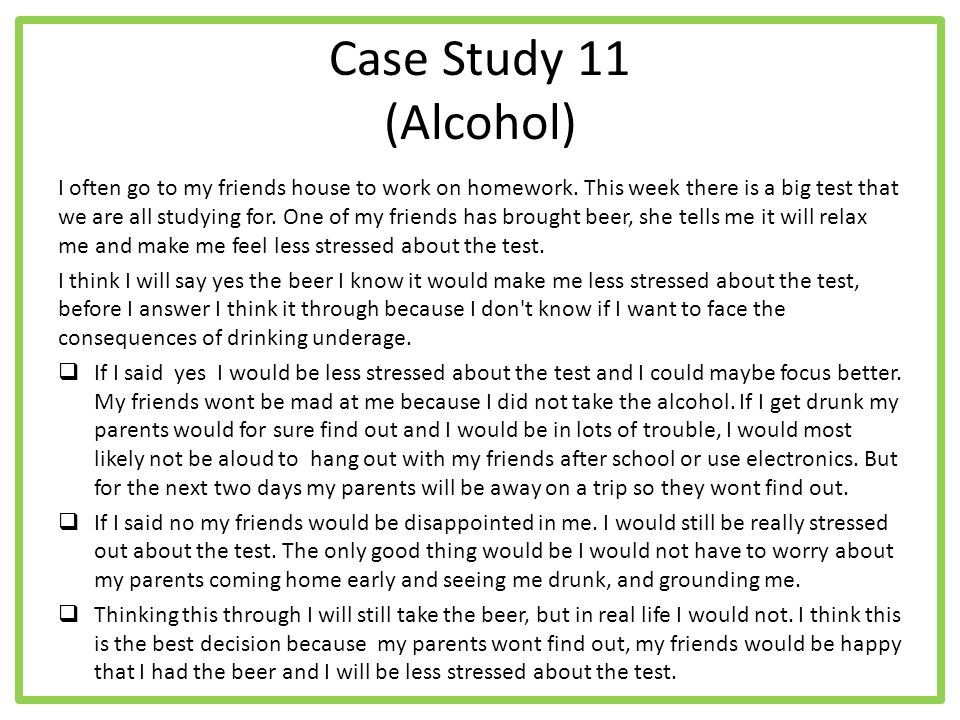 Case Study 11 (Alcohol) I often go to my friends house to work on homework.