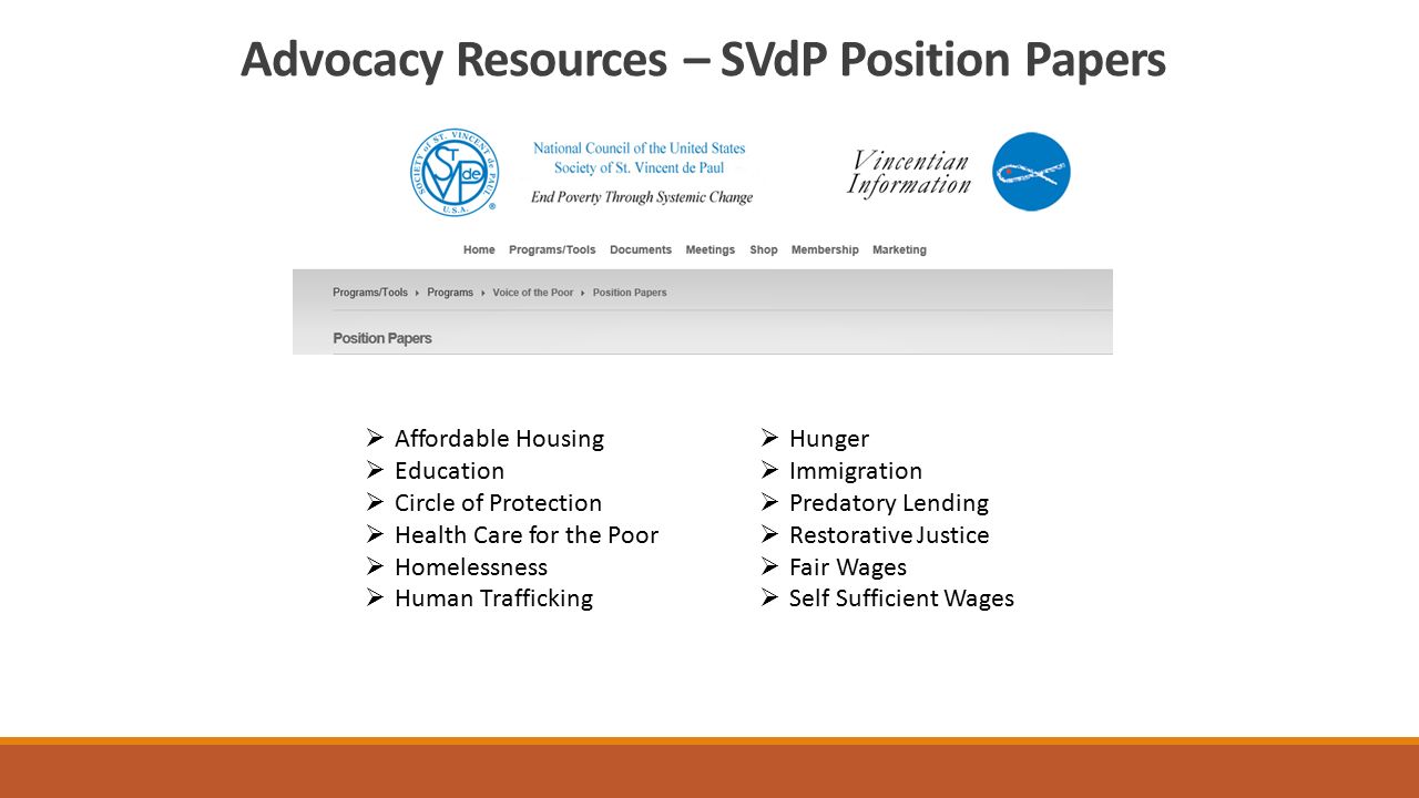 Advocacy Resources – SVdP Position Papers  Affordable Housing  Education  Circle of Protection  Health Care for the Poor  Homelessness  Human Trafficking  Hunger  Immigration  Predatory Lending  Restorative Justice  Fair Wages  Self Sufficient Wages