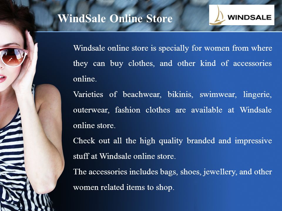 WindSale Online Store Windsale online store is specially for women from where they can buy clothes, and other kind of accessories online.