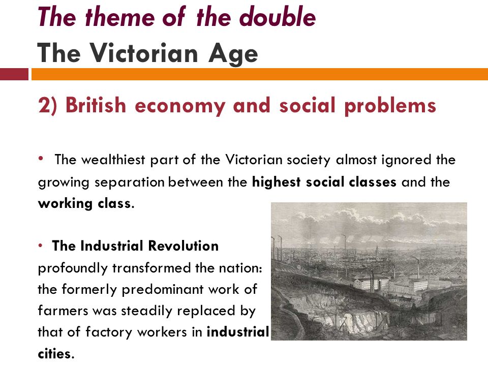 2) British economy and social problems The wealthiest part of the Victorian society almost ignored the growing separation between the highest social classes and the working class.