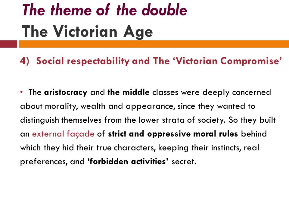 4)Social respectability and The ‘Victorian Compromise’ The aristocracy and the middle classes were deeply concerned about morality, wealth and appearance, since they wanted to distinguish themselves from the lower strata of society.