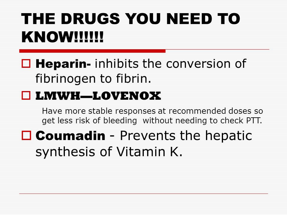 THE DRUGS YOU NEED TO KNOW!!!!!.  Heparin- inhibits the conversion of fibrinogen to fibrin.