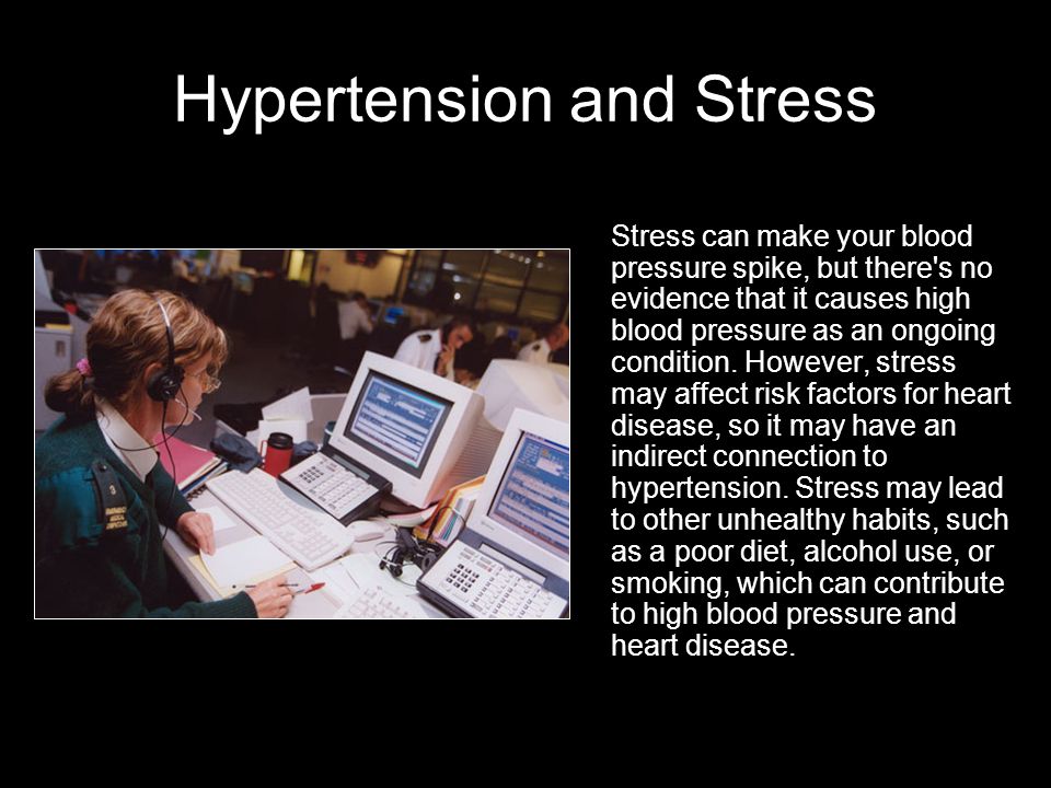 Hypertension and Stress Stress can make your blood pressure spike, but there s no evidence that it causes high blood pressure as an ongoing condition.