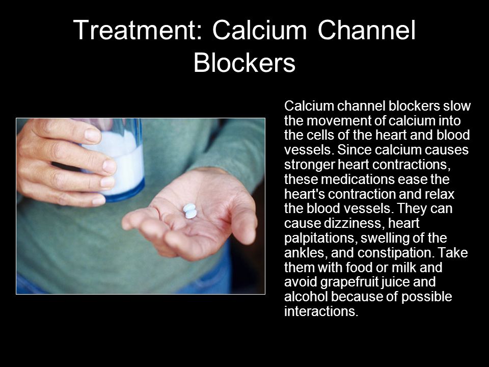 Treatment: Calcium Channel Blockers Calcium channel blockers slow the movement of calcium into the cells of the heart and blood vessels.