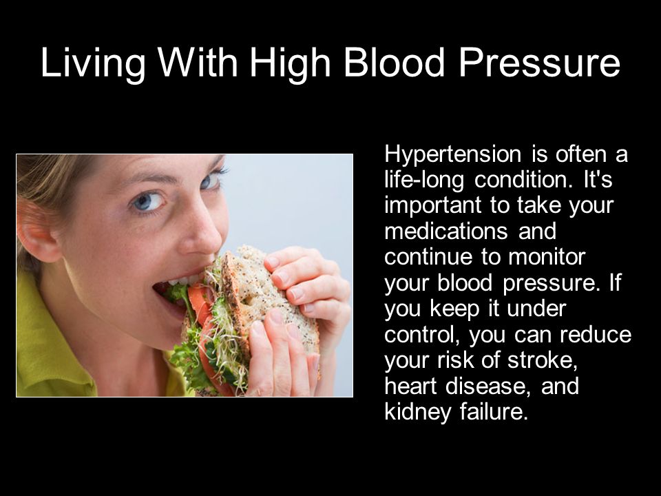 Living With High Blood Pressure Hypertension is often a life-long condition.