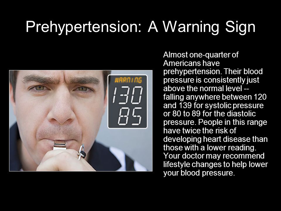 Prehypertension: A Warning Sign Almost one-quarter of Americans have prehypertension.