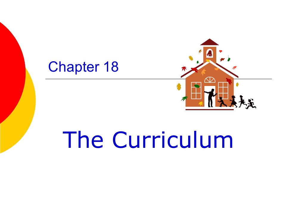 Chapter 18 The Curriculum. Program Goals  Broad Statements of Purpose To develop a positive self-concept To develop independence... 