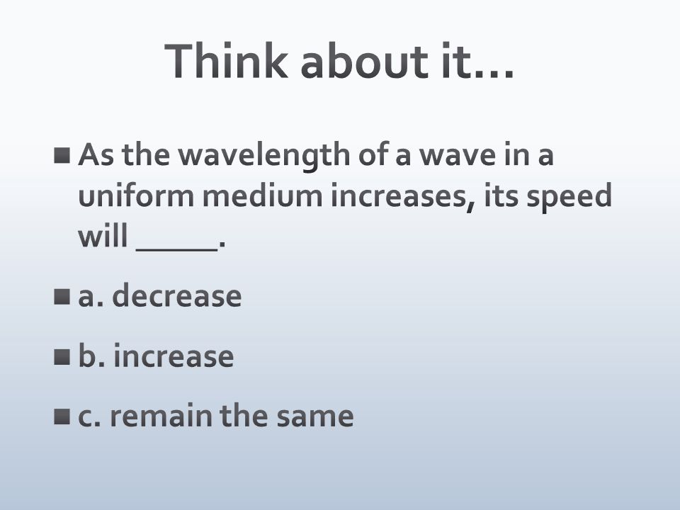 In as increases, wavelength wave will a a its of the medium uniform frequency Waves Review