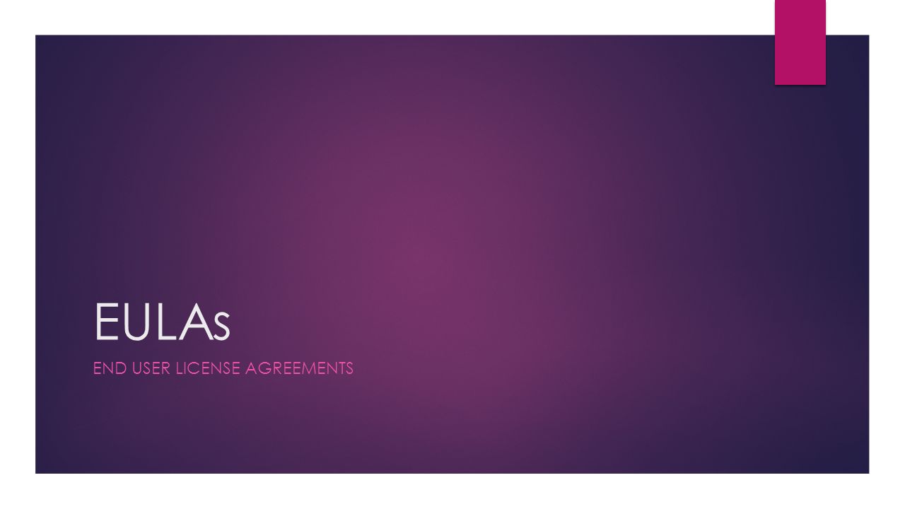EULAs END USER LICENSE AGREEMENTS
