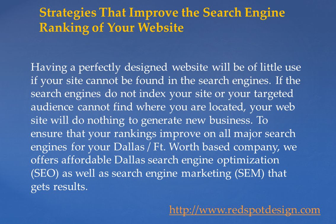 Having a perfectly designed website will be of little use if your site cannot be found in the search engines.