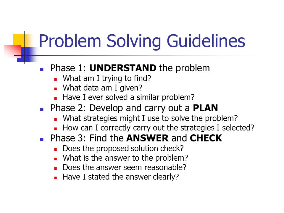 Problem Solving Guidelines Phase 1: UNDERSTAND the problem What am I trying to find.