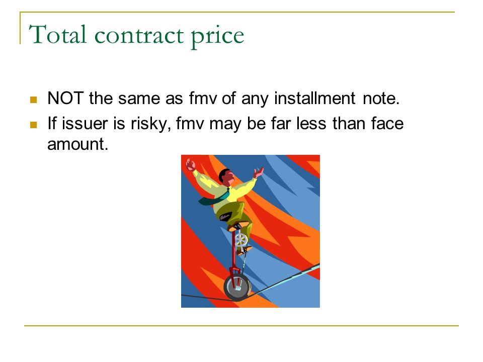 Total contract price NOT the same as fmv of any installment note.