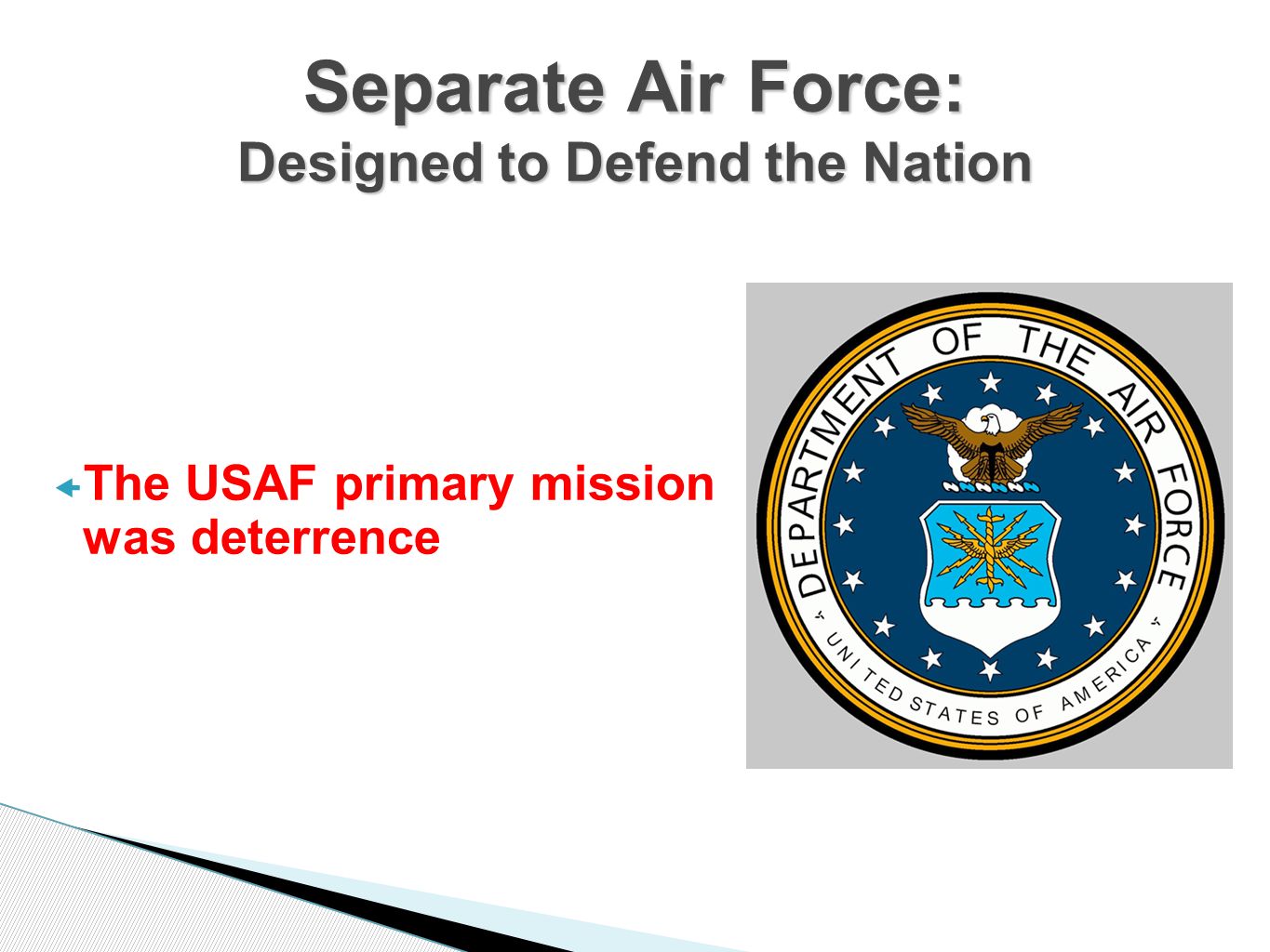  The USAF primary mission was deterrence Separate Air Force: Designed to Defend the Nation