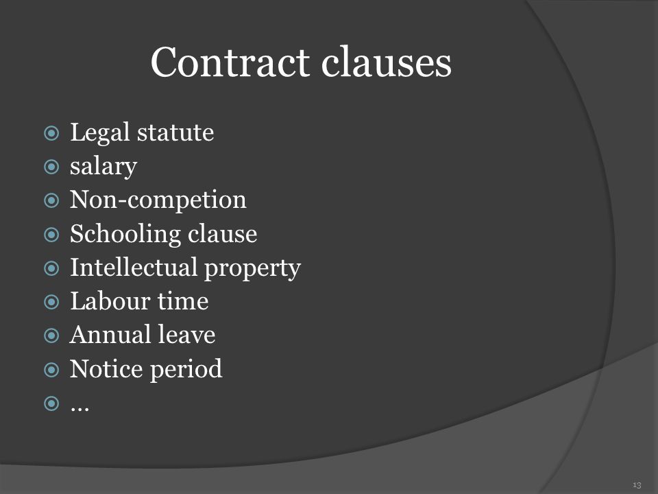 Contract clauses  Legal statute  salary  Non-competion  Schooling clause  Intellectual property  Labour time  Annual leave  Notice period  … 13