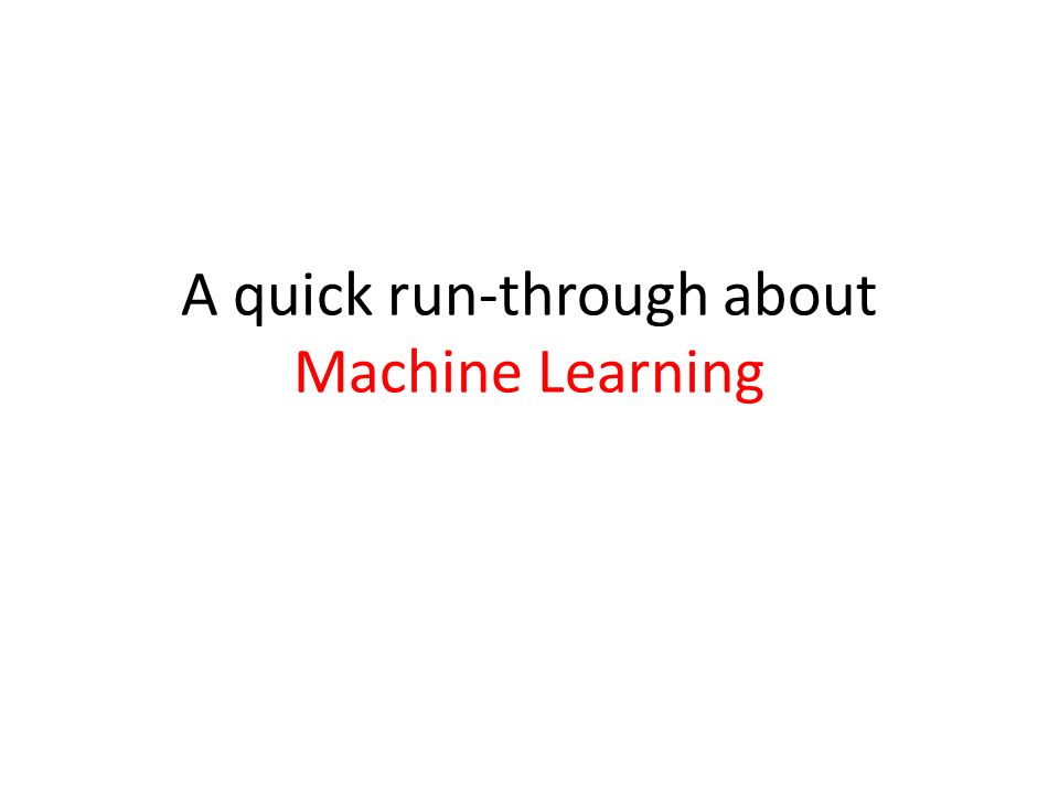 A quick run-through about Machine Learning