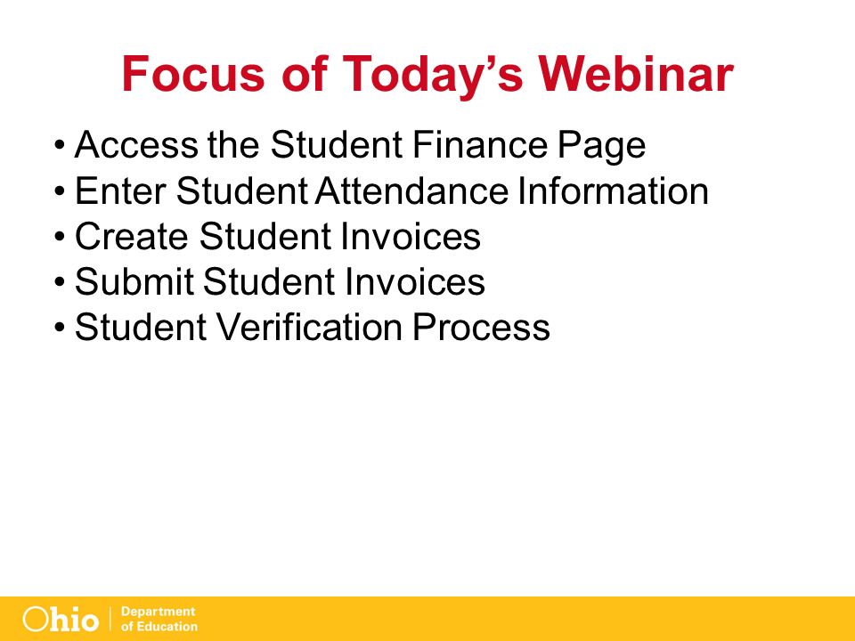 Focus of Today’s Webinar Access the Student Finance Page Enter Student Attendance Information Create Student Invoices Submit Student Invoices Student Verification Process