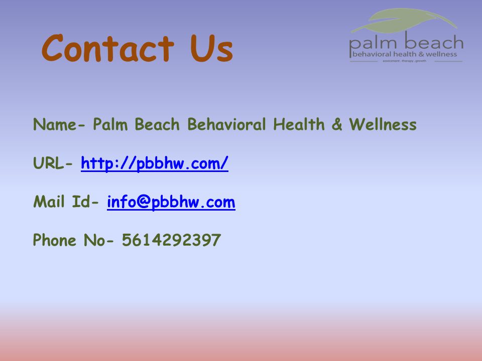 Contact Us Name- Palm Beach Behavioral Health & Wellness URL-   Mail Id- Phone No