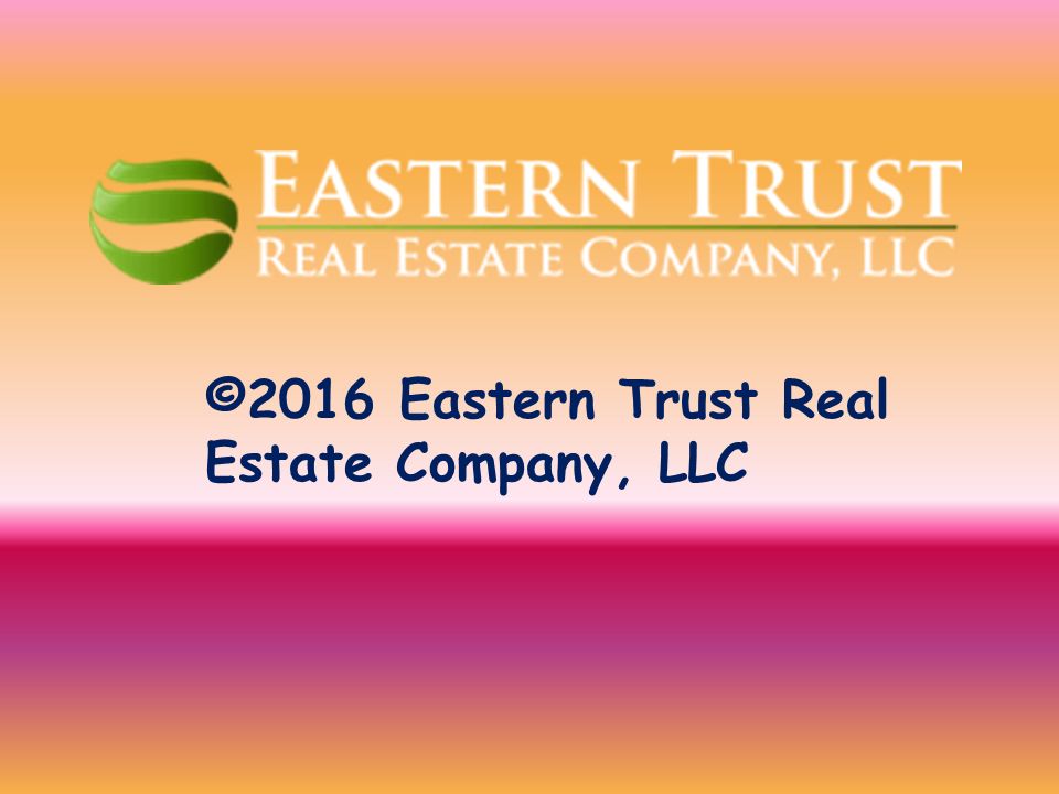 ©2016 Eastern Trust Real Estate Company, LLC