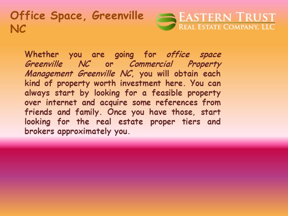 Office Space, Greenville NC Whether you are going for office space Greenville NC or Commercial Property Management Greenville NC, you will obtain each kind of property worth investment here.