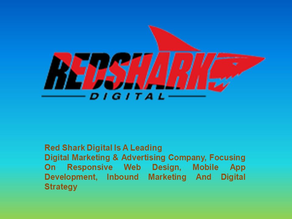 Red Shark Digital Is A Leading Digital Marketing & Advertising Company, Focusing On Responsive Web Design, Mobile App Development, Inbound Marketing And Digital Strategy