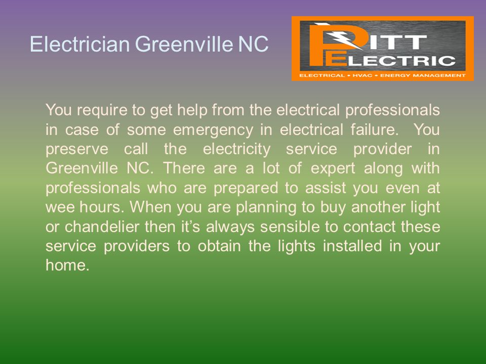 Electrician Greenville NC You require to get help from the electrical professionals in case of some emergency in electrical failure.