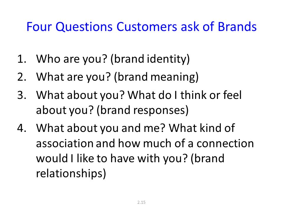 2.15 Four Questions Customers ask of Brands 1.Who are you.