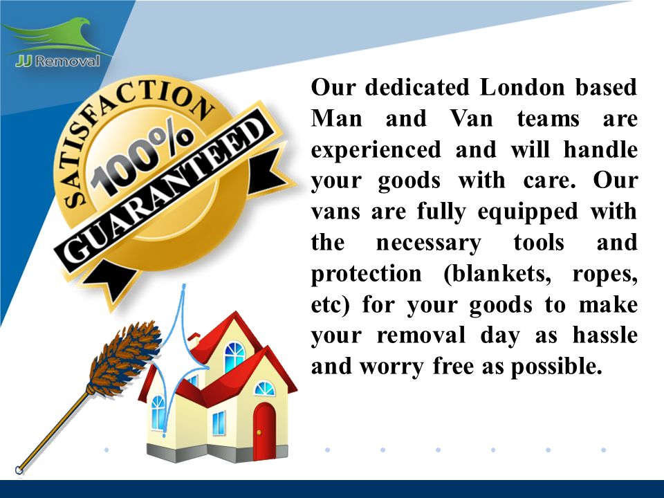 Our dedicated London based Man and Van teams are experienced and will handle your goods with care.