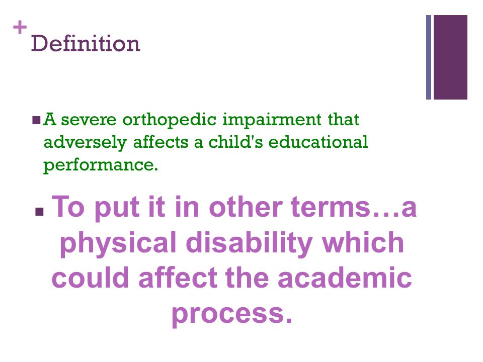 + Definition A severe orthopedic impairment that adversely affects a child s educational performance.