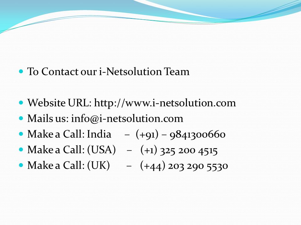 To Contact our i-Netsolution Team Website URL:   Mails us: Make a Call: India – (+91) – Make a Call: (USA) – (+1) Make a Call: (UK) – (+44)