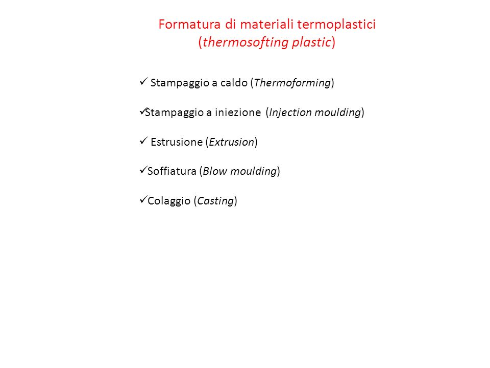 Tecnologie di fabbricazione di plastiche La tecnica utilizzata dipende dal  tipo di materiale, i.e. termoplastico o termoindurente. - ppt download