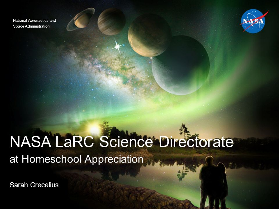 National Aeronautics and Space Administration NASA LaRC Science Directorate at Homeschool Appreciation Sarah Crecelius