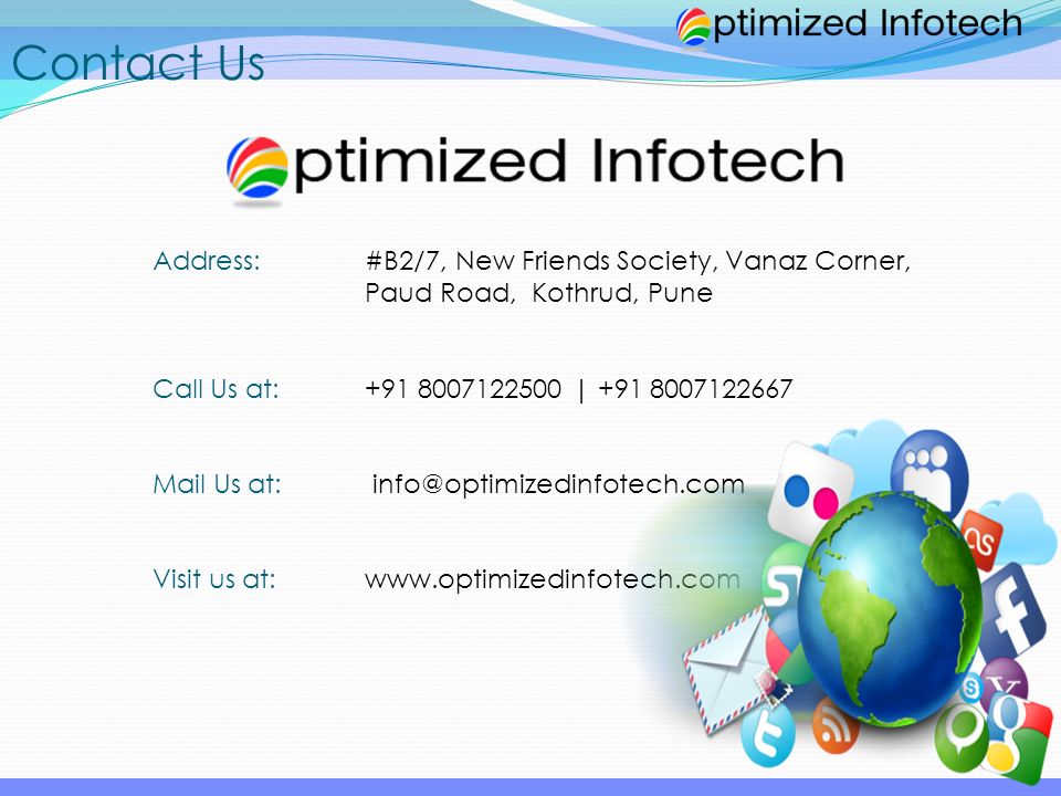 Contact Us Address: #B2/7, New Friends Society, Vanaz Corner, Paud Road, Kothrud, Pune Call Us at: | Mail Us at: Visit us at: