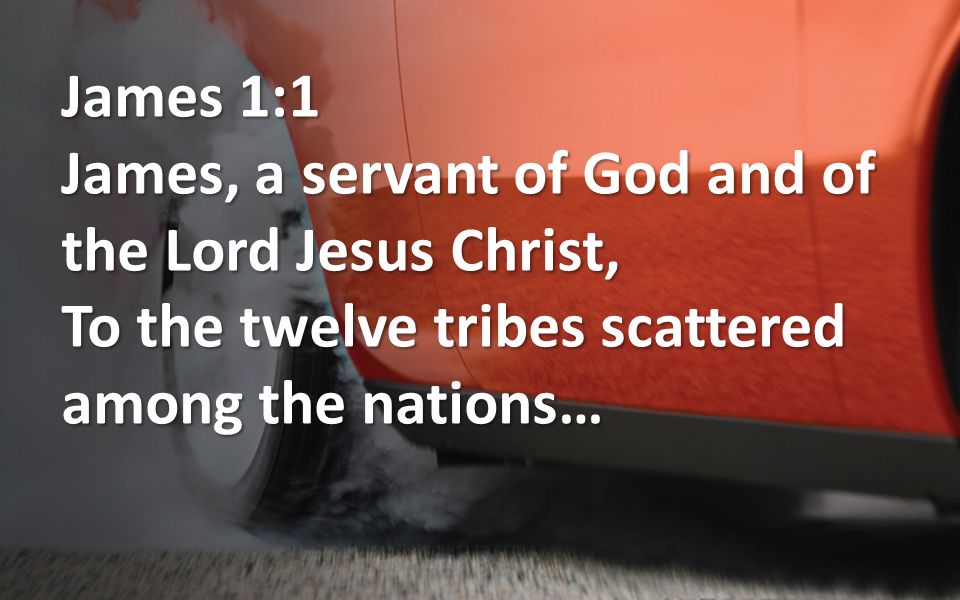 James 1:1 James, a servant of God and of the Lord Jesus Christ, To ...