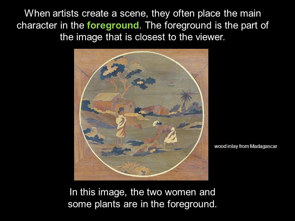 When artists create a scene, they often place the main character in the foreground.