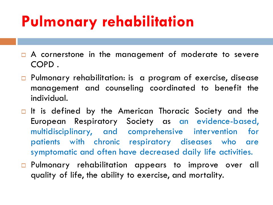 Pulmonary rehabilitation  A cornerstone in the management of moderate to severe COPD.