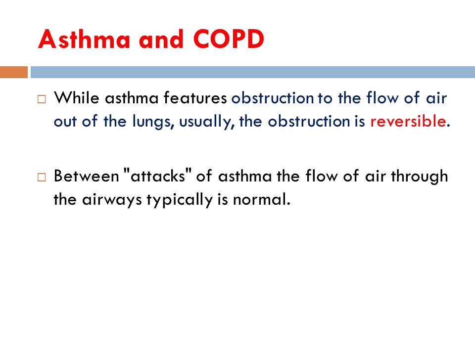 Asthma and COPD  While asthma features obstruction to the flow of air out of the lungs, usually, the obstruction is reversible.