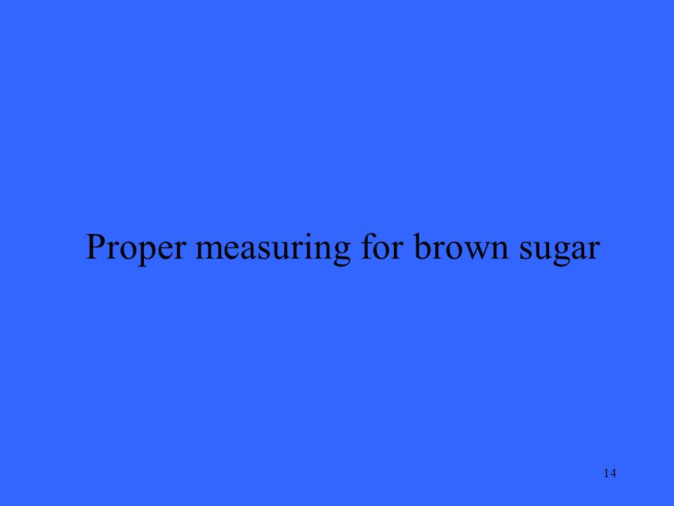 14 Proper measuring for brown sugar