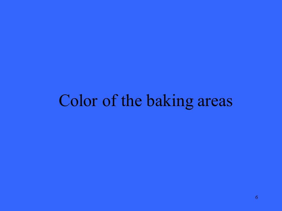 6 Color of the baking areas