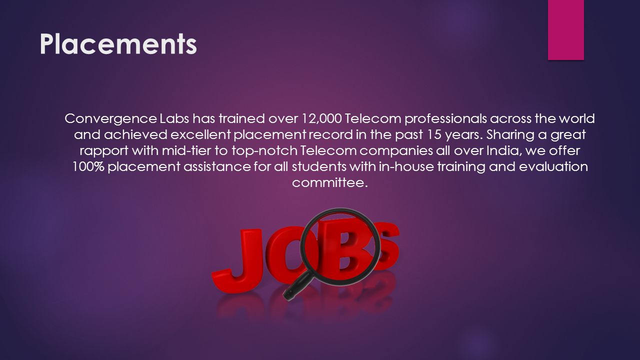 Placements Convergence Labs has trained over 12,000 Telecom professionals across the world and achieved excellent placement record in the past 15 years.