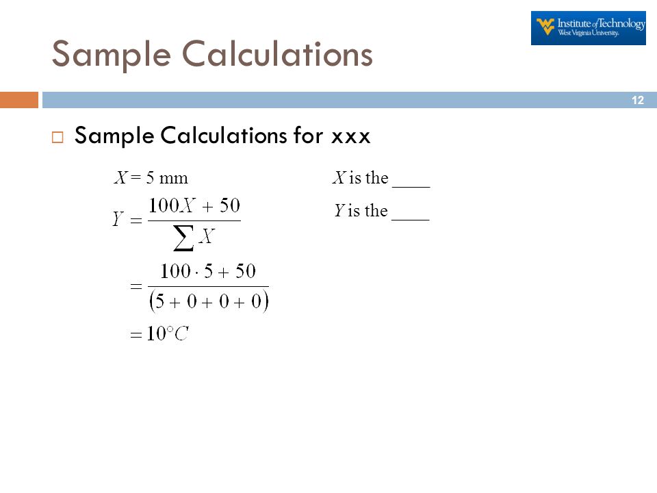 Sample Calculations  Sample Calculations for xxx X = 5 mmX is the ____ Y is the ____ 12
