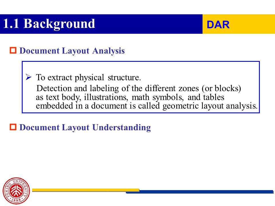  Document Layout Analysis  Document Layout Understanding 1.1 Background DAR  To extract physical structure.