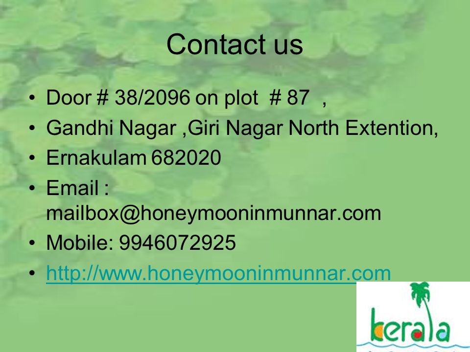 Contact us Door # 38/2096 on plot # 87, Gandhi Nagar,Giri Nagar North Extention, Ernakulam Mobile: