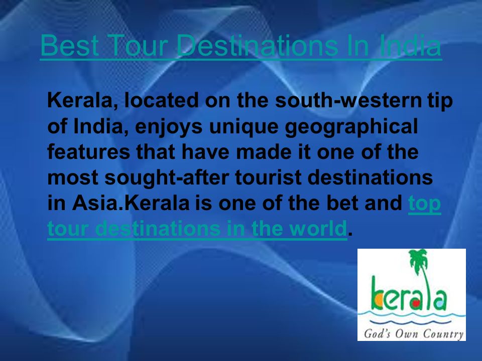 Best Tour Destinations In India Kerala, located on the south-western tip of India, enjoys unique geographical features that have made it one of the most sought-after tourist destinations in Asia.Kerala is one of the bet and top tour destinations in the world.top tour destinations in the world