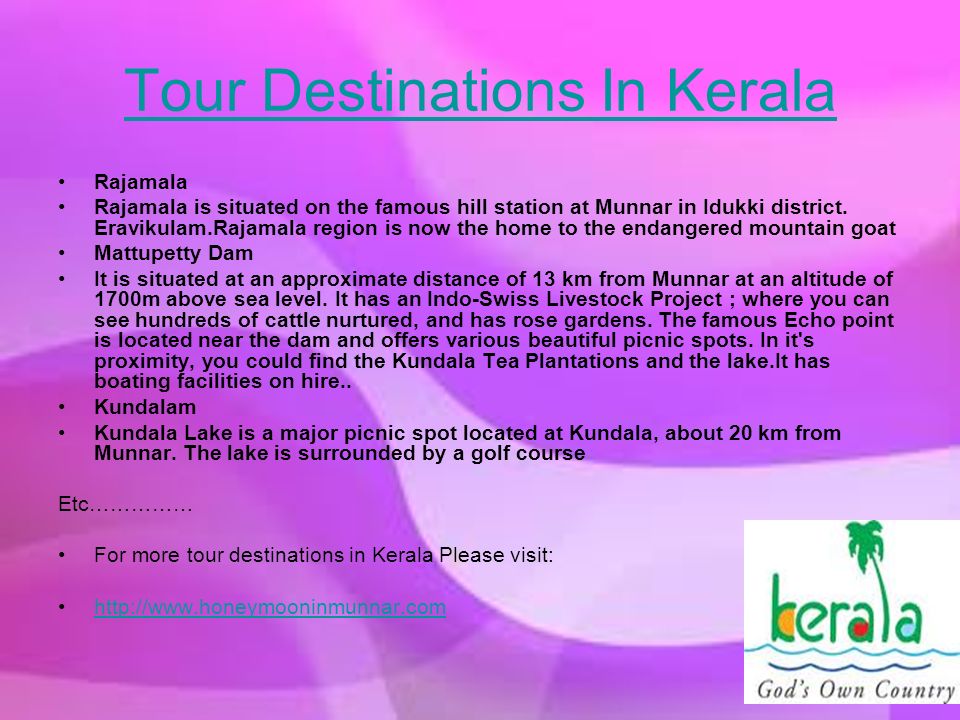 Tour Destinations In Kerala Rajamala Rajamala is situated on the famous hill station at Munnar in Idukki district.
