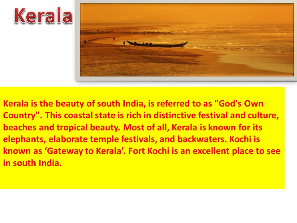 Kerala is the beauty of south India, is referred to as God s Own Country .