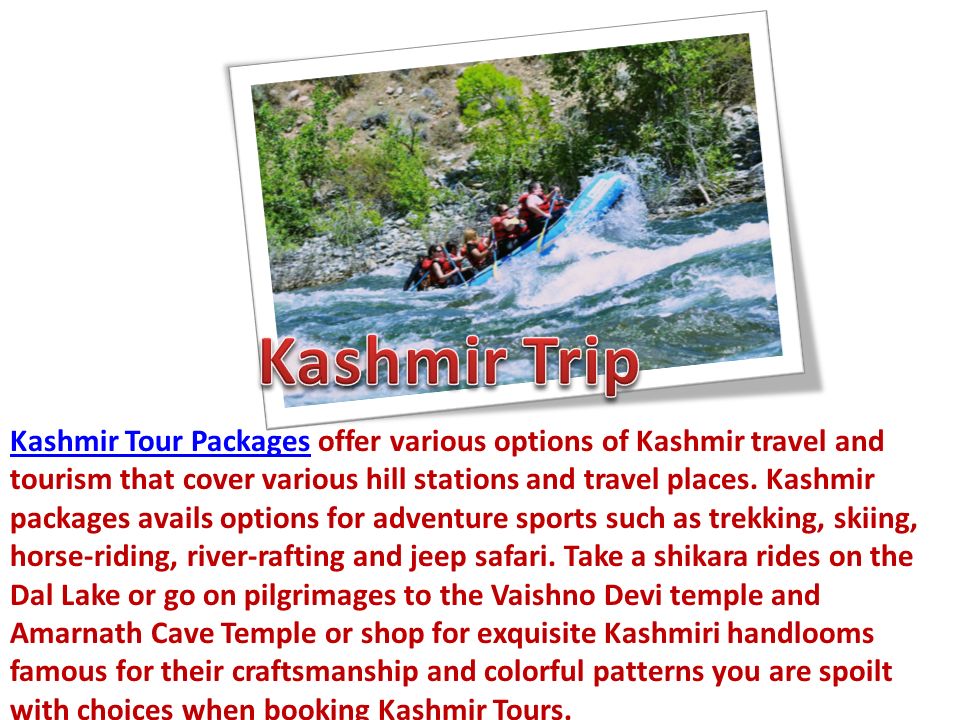 Kashmir Tour PackagesKashmir Tour Packages offer various options of Kashmir travel and tourism that cover various hill stations and travel places.