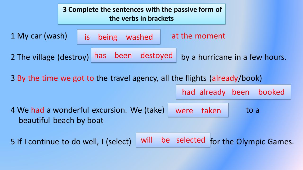 Complete with the passive voice. Passive forms of the sentence. Past perfect Passive. Complete the sentences in the Passive.. Sentence completion упражнения.
