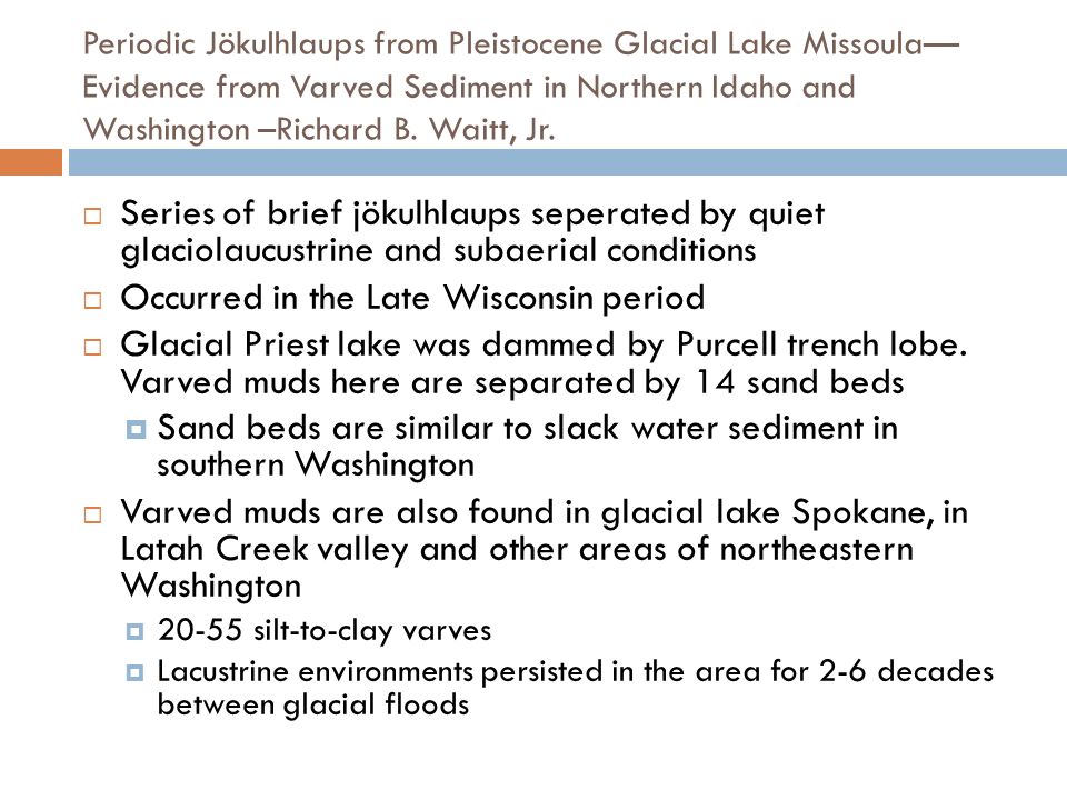 Periodic Jökulhlaups from Pleistocene Glacial Lake Missoula— Evidence from Varved Sediment in Northern Idaho and Washington –Richard B.